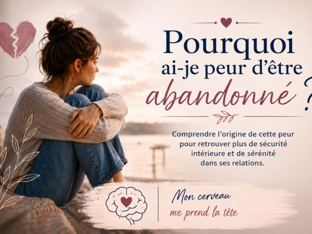 Pourquoi ai-je peur d'être abandonné dans mes relations affectives et amoureuses